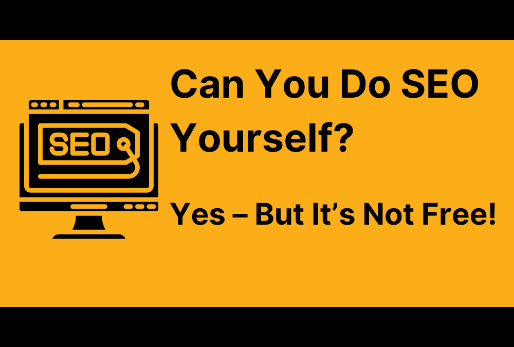 Can you do SEO yourself? It’s not free!