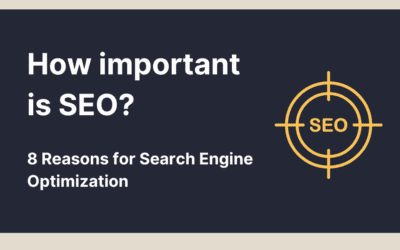 How important is SEO? 8 reasons for search engine optimization