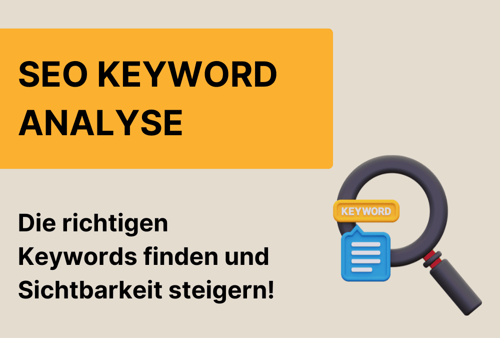 SEO Keyword Analyse: Wie Du die richtigen Keywords findest und Deine Sichtbarkeit steigerst