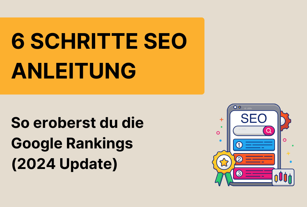 6 Schritte SEO Anleitung – Praktisches Tutorial für bessere Google Rankings (2024 Update)