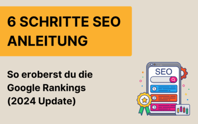 6 Schritte SEO Anleitung – Praktisches Tutorial für bessere Google Rankings (2024 Update)
