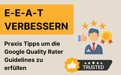 E-E-A-T verbessern: So machst Du Deine Website fit für die Quality Rater Guidelines