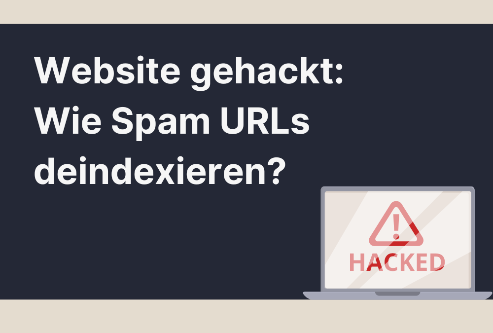 Seite gehackt: So entfernst Du Spam URLs aus der Google Search Console