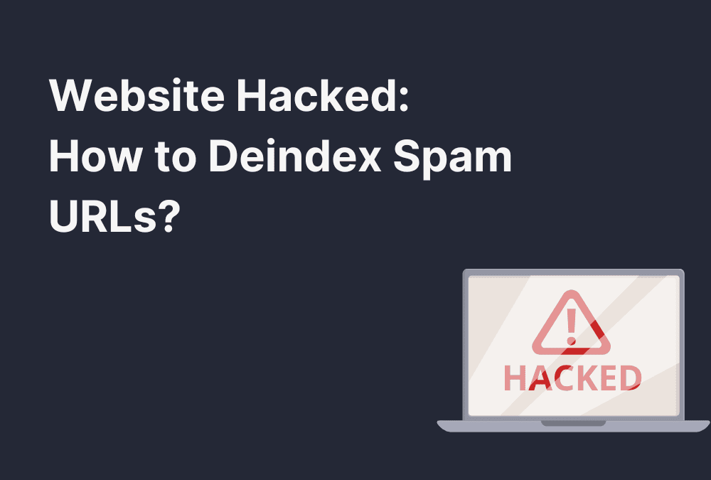 Website Hacked: How to Deindex Spam URLs?