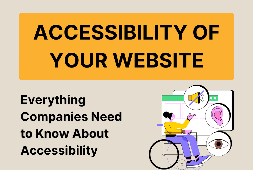 Everything Companies Need to Know About Accessibility.