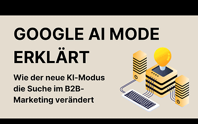 Google AI Mode erklärt: Die Zukunft der Suche für B2B-Marketing