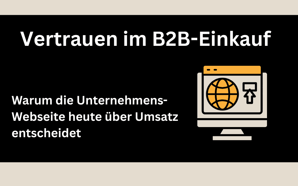 Vertrauen im B2B-Einkauf: Warum die Unternehmens-Webseite heute über Umsatz entscheidet und nicht der Vertrieb