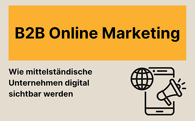 B2B Online Marketing: Wie mittelständische Unternehmen digital sichtbar werden
